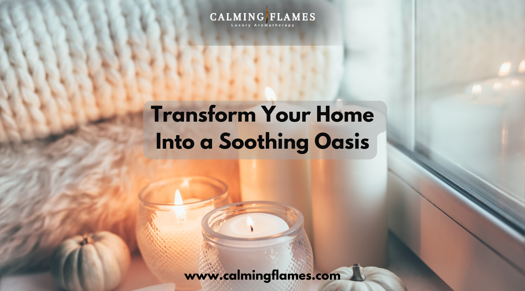 Transform Your Home Into a Soothing Oasis