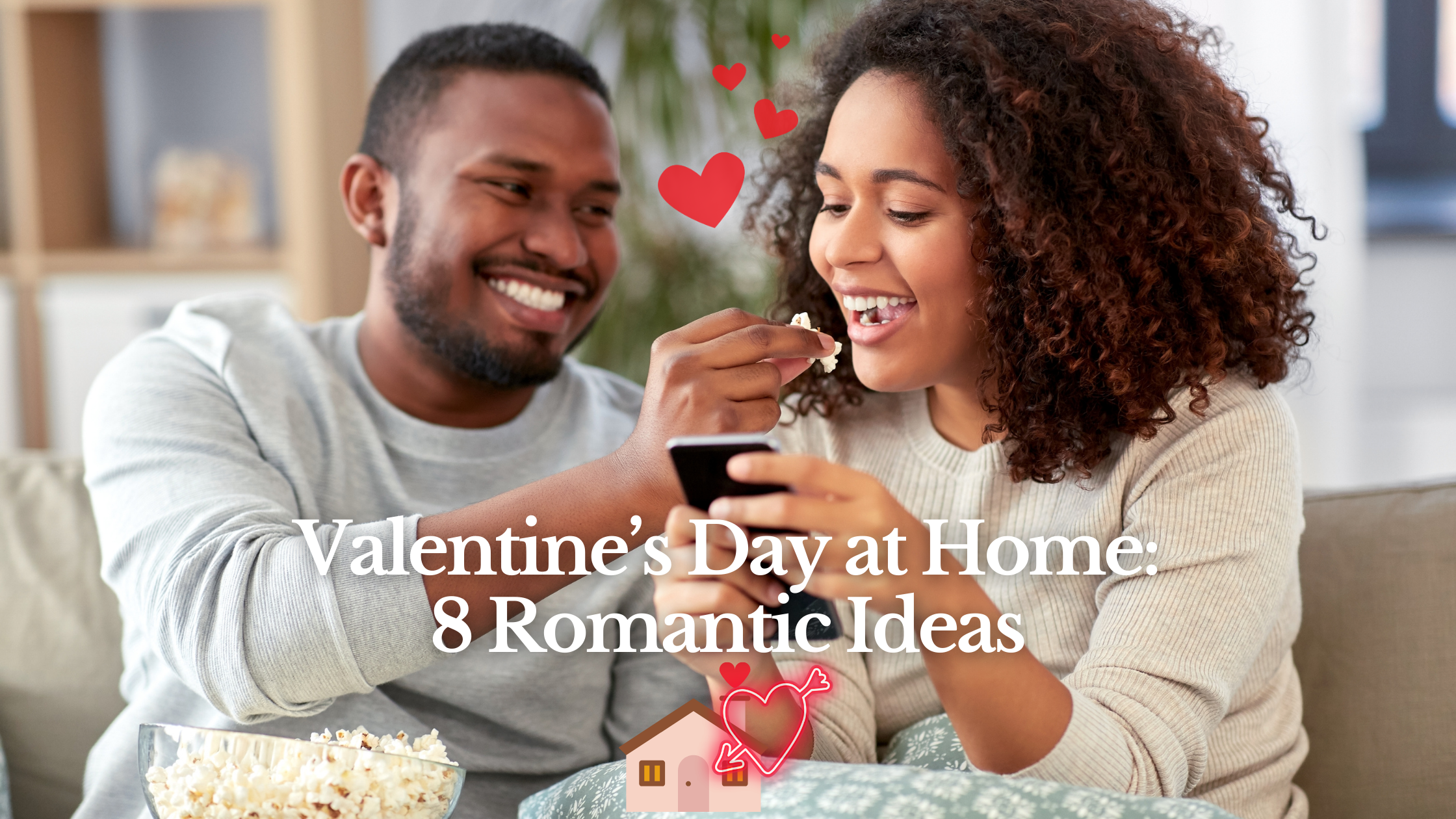 Celebrating Valentine’s Day at Home: 8 Romantic Ideas