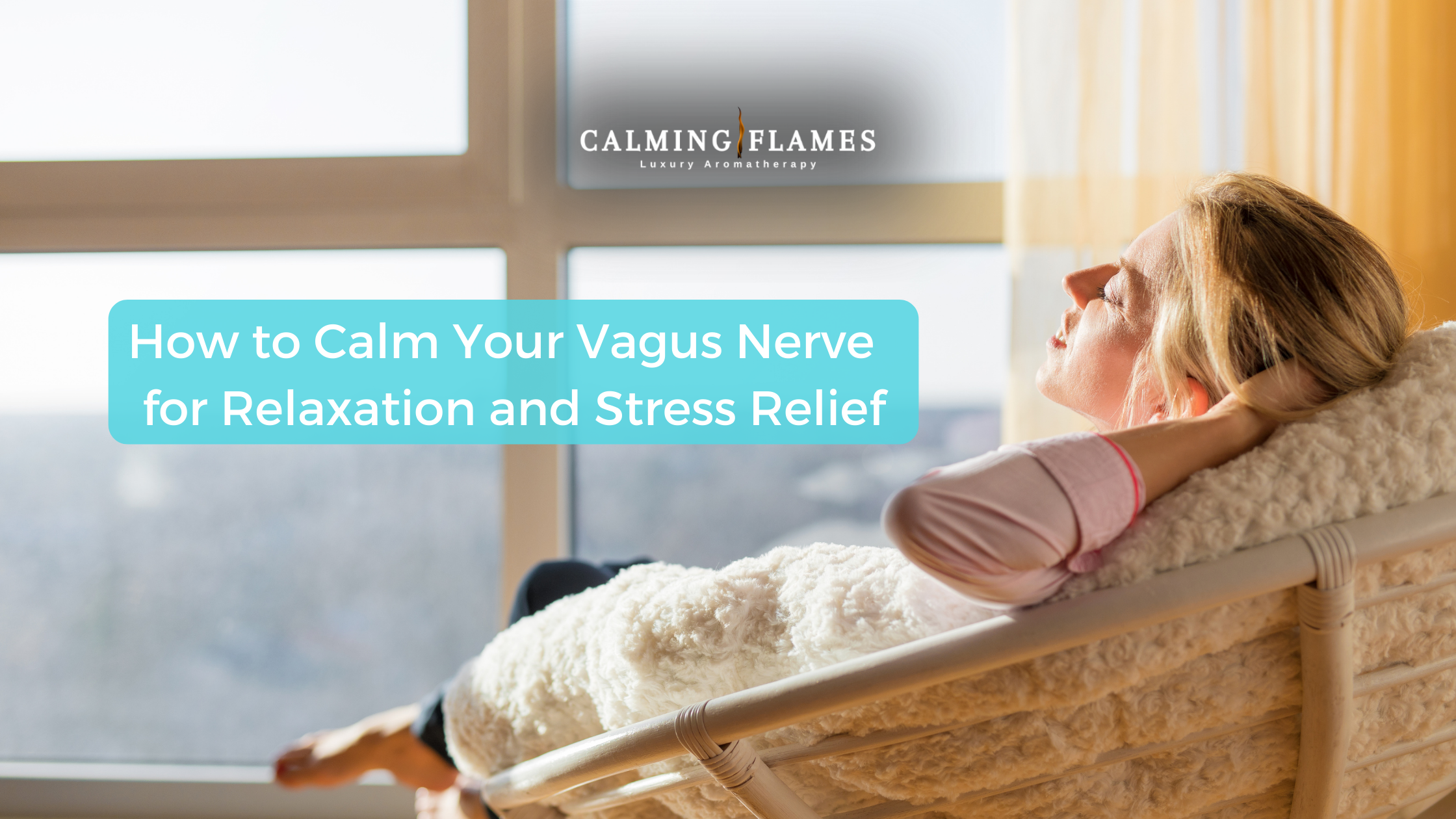 How to Calm Your Vagus Nerve  for Relaxation and Stress Relief